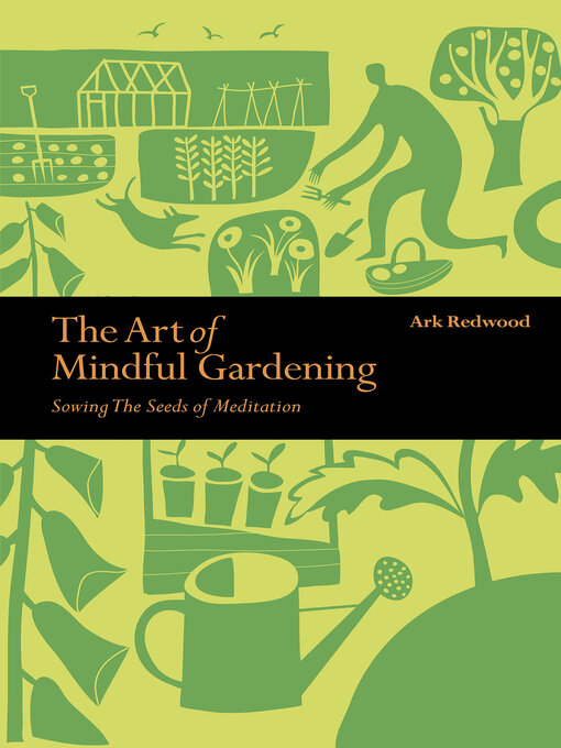 Title details for The Art of Mindful Gardening by Ark Redwood - Available